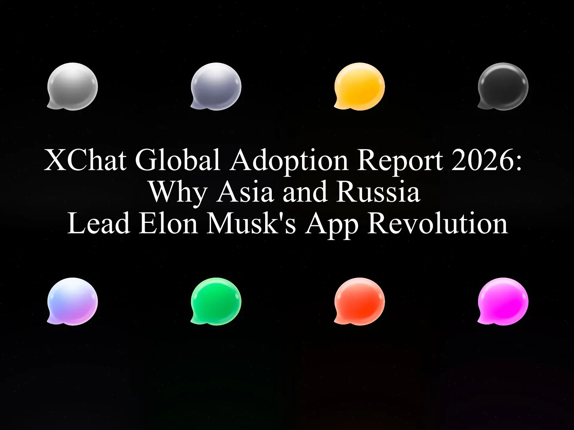 XChat Global Adoption Report 2026 Cover - Asia and Russia Market Leadership